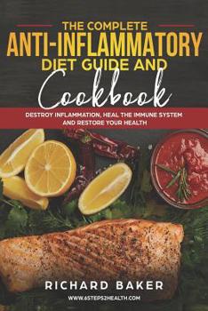 Paperback The Complete Anti-Inflammatory Diet Guide And Cookbook: Destroy Inflammation, Heal The Immune System And Restore Your Health Book