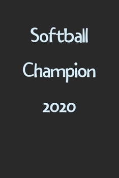 Softball Champion 2020: Lined Journal, 120 Pages, 6 x 9, Funny Softball Gift Idea, Black Matte Finish (Softball Champion 2020 Journal)