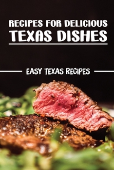Paperback Recipes For Delicious Texas Dishes: Easy Texas Recipes: Texas Cuisine Guide Book