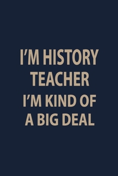 Paperback I'm History teacher I'm kind of a big deal: Blank Lined pages Teacher Notebook journal Funny History Teacher Appreciation Gift Book