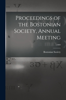 Paperback Proceedings of the Bostonian Society, Annual Meeting; 1909 Book