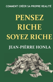 Paperback Pensez Riche Soyez Riche: Comment créer sa propre réalité [French] Book