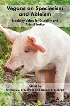 Paperback Vegans on Speciesism and Ableism: Ecoability Voices for Disability and Animal Justice Book