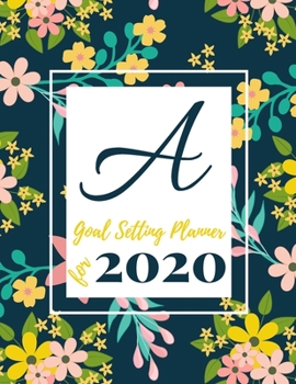 Paperback Goal Setting Planner for 2020: Achieve your Dreams Improve your Productivity and Organize your Life so your Life works for You! Floral monogram editi Book