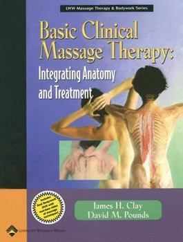 Basic Clinical Massage Therapy: Integrating Anatomy and Treatment (Lww Massage Therapy & Bodywork Educational Series.)