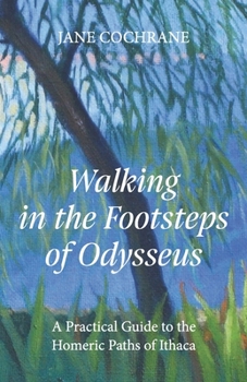 Paperback Walking in the Footsteps of Odysseus: A Practical Guide to the Homeric Paths of Ithaca Book