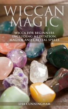 Paperback Wiccan Magic: Wicca For Beginners including Meditation, Magick and Crystal Spells Book
