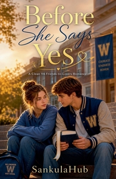 Before She Says Yes: A Clean YA Friends-to-Lovers Romance
