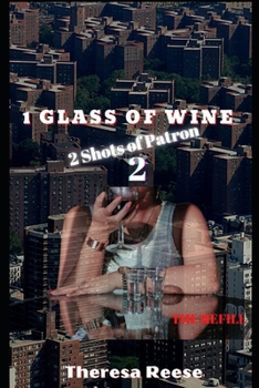 1 Glass of Wine 2 Shots of Patron the Refill