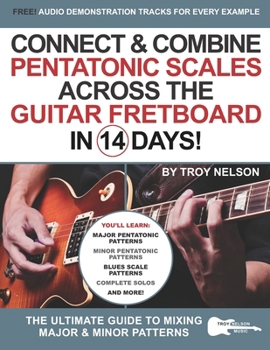 Paperback Connect & Combine Pentatonic Scales Across the Guitar Fretboard in 14 Days!: The Ultimate Guide to Mixing Major & Minor Patterns Book