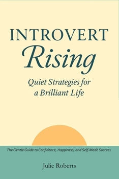 Paperback Introvert Rising Quiet Strategies for a Brilliant Life: The Gentle Guide to Confidence, Happiness, and Self-Made Success Book