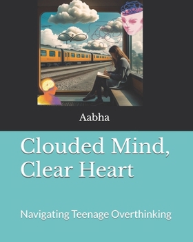 Paperback Clouded Mind, Clear Heart: Navigating Teenage Overthinking Book