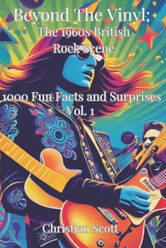 Paperback Beyond The Vinyl: The 1960s British Rock Scene: Facts, Fun and Surprises Vol. 1 Book