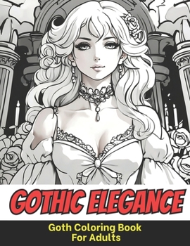 Paperback Gothic Elegance: Goth Coloring Book For Adults Book