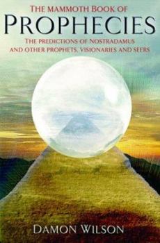 Paperback The Mammoth Book of Prophecies: The Predictions of Nostradamus and Other Prophets, Visionaries and Seers Book