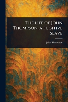 Paperback The Life of John Thompson, a Fugitive Slave Book