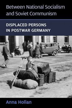 Hardcover Between National Socialism and Soviet Communism: Displaced Persons in Postwar Germany Book