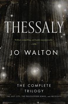Paperback Thessaly: The Complete Trilogy (the Just City, the Philosopher Kings, Necessity) Book