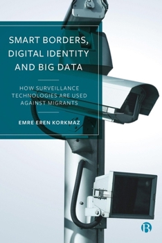 Hardcover Smart Borders, Digital Identity and Big Data: How Surveillance Technologies Are Used Against Migrants Book