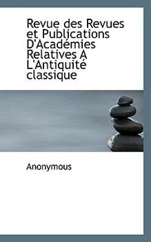 Paperback Revue Des Revues Et Publications D'Acad Mies Relatives A L'Antiquit Classique Book
