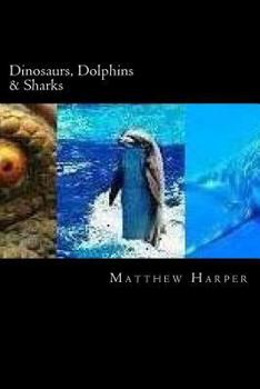 Paperback Dinosaurs, Dolphins & Sharks: A Fascinating Book Containing Facts, Trivia, Images & Memory Recall Quiz: Suitable for Adults & Children Book
