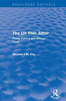 Paperback The Lin Piao Affair (Routledge Revivals): Power Politics and Military Coup Book