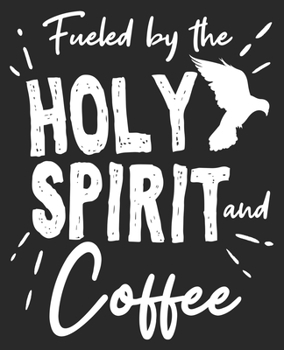 Fueled By The Holy Spirit And Coffee: Pastor Appreciation Funny Composition Notebook 100 Wide Ruled Pages Journal Diary