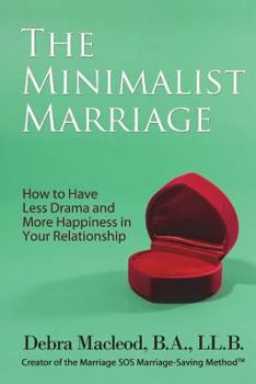 Paperback The Minimalist Marriage: How to Have Less Drama and More Happiness in Your Relationship Book