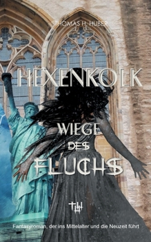 Paperback Hexenkolk - Wiege des Fluchs: Fantasy Thriller für Erwachsene. Mittelalterlicher Fluch erreicht New York, Heidelberg, Herford. Erleben Sie Spannung, M [German] Book