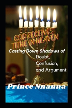 God Receives Tithe in Heaven: Casting Down Shadows of Doubt, Confusion, and Argument