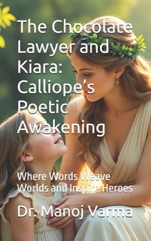 The Chocolate Lawyer and Kiara: Calliope's Poetic Awakening: Where Words Weave Worlds and Inspire Heroes