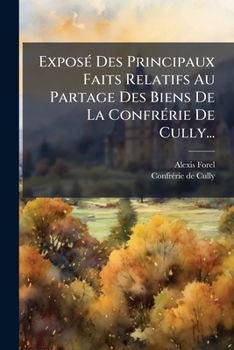 Paperback Exposé Des Principaux Faits Relatifs Au Partage Des Biens De La Confrérie De Cully... [French] Book