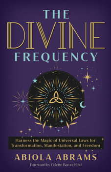 Paperback The Divine Frequency: Harness the Magic of Universal Laws for Transformation, Manifestation, and Freedom Book