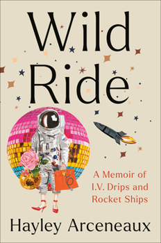 Hardcover Wild Ride: A Memoir of I.V. Drips and Rocket Ships Book