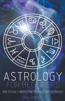 Paperback Astrology for Beginners: How to Easily Understand Yourself with Astrology Book