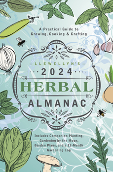 Paperback Llewellyn's 2024 Herbal Almanac: A Practical Guide to Growing, Cooking & Crafting Book
