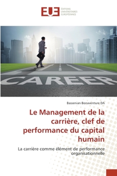 Le Management de la carrière, clef de performance du capital humain: La carrière comme élément de performance organisationnelle
