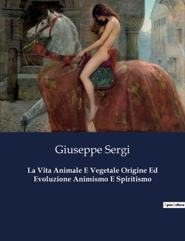 La Vita Animale E Vegetale Origine Ed Evoluzione Animismo E Spiritismo (Italian Edition)