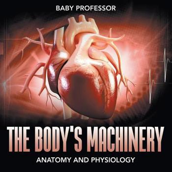 Paperback The Body's Machinery Anatomy and Physiology Book