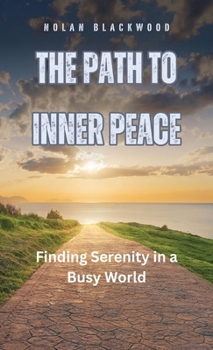 The Path to Inner Peace: Finding Serenity in a Busy World
