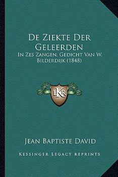 Paperback De Ziekte Der Geleerden: In Zes Zangen, Gedicht Van W. Bilderdijk (1848) [Dutch] Book