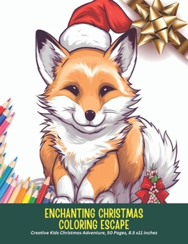 Enchanting Christmas Coloring Escape: Creative Kids Christmas Adventure, 50 Pages, 8.5 x11 inches