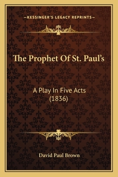 Paperback The Prophet Of St. Paul's: A Play In Five Acts (1836) Book