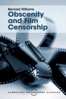 Obscenity and Film Censorship: An Abridgement of the Williams Report: Chmn.B.Williams - Book  of the Cambridge Philosophy Classics