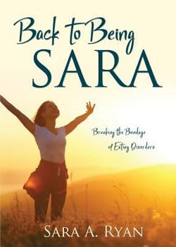 Paperback Back to Being Sara: Breaking the Bondage of Eating Disorders Book