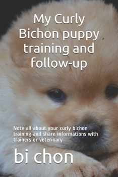 Paperback My Curly Bichon puppy training and follow-up: Note all about your curly bichon training and share informations with trainers or veterinary Book
