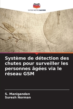 Système de détection des chutes pour surveiller les personnes âgées via le réseau GSM (French Edition)