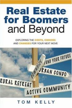 Paperback Real Estate for Boomers and Beyond: Exploring the Costs, Choices and Changes for Your Next Move Book