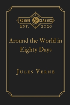 Around the World in Eighty Days by Jules Verne: Koenig Premium Classics