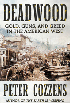 Hardcover Deadwood: Gold, Guns, and Greed in the American West Book